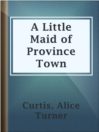 Cover image for A Little Maid of Province Town